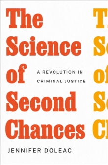 The Science of Second Chances : A Revolution in Criminal Justice
