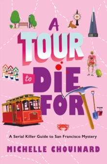 A Tour to Die For : A Serial Killer Guide to San Francisco Mystery