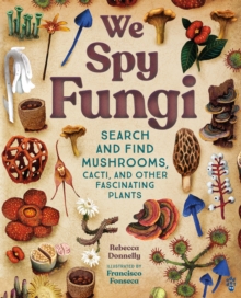 We Spy Fungi : Search and Find Mushrooms, Cacti, and Other Fascinating Plants