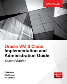 Oracle VM 3 Cloud Implementation and Administration Guide, Second Edition, Paperback / softback Book Oracle VM 3 Cloud Implementation and Administration Guide, Second Edition, Paperback / softback Book