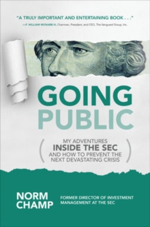Going Public: My Adventures Inside the SEC and How to Prevent the Next Devastating Crisis, Hardback Book Going Public: My Adventures Inside the SEC and How to Prevent the Next Devastating Crisis, Hardback Book