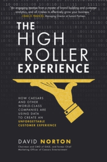 The High Roller Experience: How Caesars and Other World-Class Companies Are Using Data to Create an Unforgettable Customer Experience, Hardback Book The High Roller Experience: How Caesars and Other World-Class Companies Are Using Data to Create an Unforgettable Customer Experience, Hardback Book