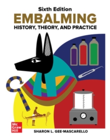 McGraw-Hill Education Embalming, History, Theory, And Practice, Sixth Edition