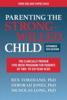 Parenting the Strong-Willed Child : The Clinically Proven Five-Week Program for Parents of Two- to Six-Year-olds
