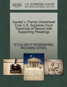 Gautier V. Florida Greenheart Corp U.S. Supreme Court Transcript of Record with Supporting Pleadings, Paperback / softback Book Gautier V. Florida Greenheart Corp U.S. Supreme Court Transcript of Record with Supporting Pleadings, Paperback / softback Book