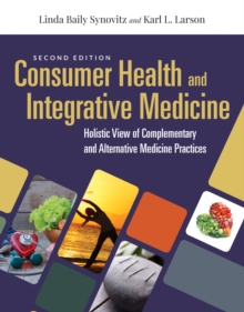 Consumer Health & Integrative Medicine: A Holistic View of Complementary and Alternative Medicine Practices : A Holistic View of Complementary and Alternative Medicine Practice
