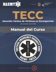 Spanish TECC: Atencion tactica a victimas en emergencias, segunda edicion, manual del curso : Atencion tactica a victimas en emergencias, segunda edicion, manual del curso