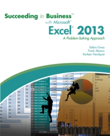 Succeeding in Business with Microsoft (R) Excel (R) 2013 : A Problem-Solving Approach, Paperback Book Succeeding in Business with Microsoft (R) Excel (R) 2013 : A Problem-Solving Approach, Paperback Book