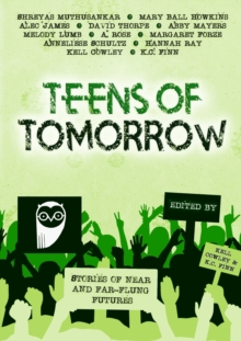Teens Of Tomorrow : Stories of Near and Far-Flung Futures