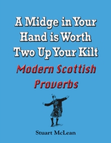 A Midge in Your Hand is Worth Two Up Your Kilt. Modern Scottish Proverbs