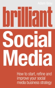 Brilliant Social Media : How to Start, Refine and Improve Your Social Business Media Strategy, Paperback Book Brilliant Social Media : How to Start, Refine and Improve Your Social Business Media Strategy, Paperback Book