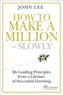 How to Make a Million  Slowly : Guiding Principles From A Lifetime Of Investing