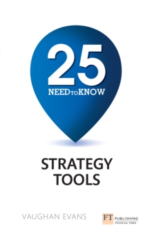 25 Need-To-Know Strategy Tools : 25 Need-To-Know Strategy Tools