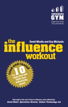 Influence Workout, The : The 10 steps proven to boost your powers of persuasion