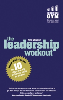 Leadership Workout, The : The 10 tried-and-tested steps that will build your skills as a leader