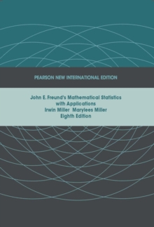 John E. Freund's Mathematical Statistics with Applications : Pearson New International Edition