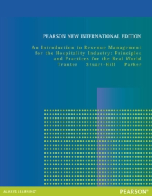 Introduction to Revenue Management for the Hospitality Industry, An: Principles and Practices for the Real World : Pearson New International Edition