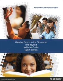 Creative Drama in the Classroom and Beyond : Pearson New International Edition