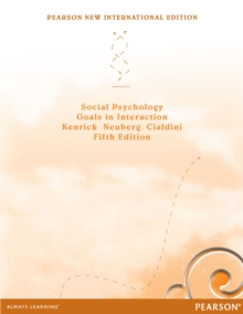 Social Psychology: Goals in Interaction : Pearson New International Edition