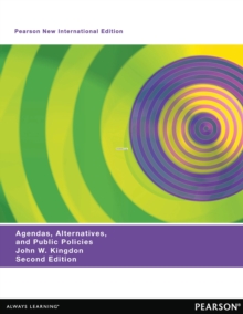 Agendas, Alternatives, and Public Policies (with an Epilogue on Health Care), Updated Edition : Pearson New International Edition