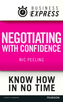 Business Express: Negotiating with confidence : Achieve the outcomes that you desire