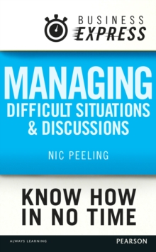 Business Express: Managing difficult situations and discussions : Successful strategies and techniques to tackle a range of common issues