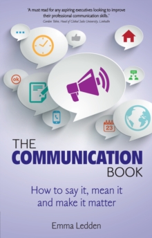 Communication Book, The : How to say it, mean it, and make it matter