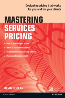 Mastering Services Pricing : Designing pricing that works for you and for your clients