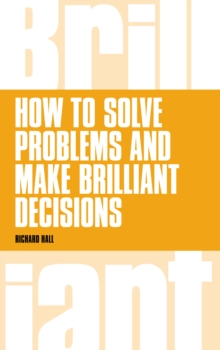 How to Solve Problems and Make Brilliant Decisions PDF eBook : Business thinking skills that really work