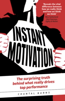 Instant Motivation : The surprising truth behind what really drives top performance