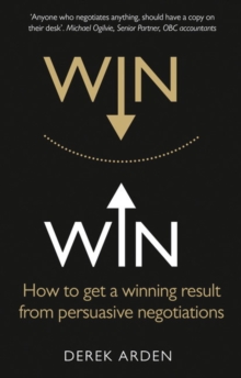 Win Win: Negotiation : How to get a winning result from persuasive negotiations