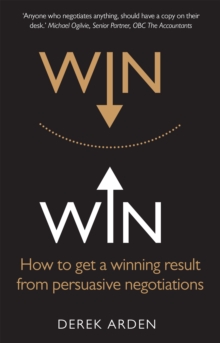 Persuasive Negotiating : Win Win: How to Get a Winning Result from Persuasive Negotiations