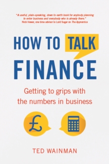 How To Talk Finance : Getting to grips with the numbers in business