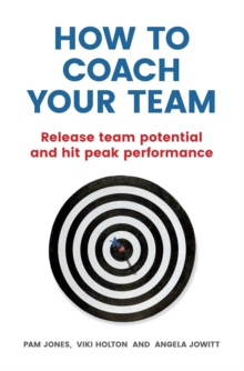 How to Coach Your Team : Release Team Potential And Hit Peak Performance