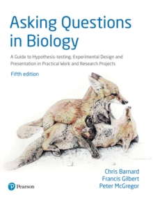 Asking Questions in Biology : A Guide to Hypothesis Testing, Experimental Design and Presentation in Practical Work and Research Projects