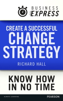 Business Express: Create a successful change strategy : Develop a clear vision of where you are going