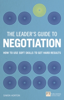 Leader's Guide to Negotiation, The : How to Use Soft Skills to Get Hard Results