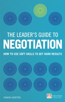 Leader's Guide to Negotiation, The : How to Use Soft Skills to Get Hard Results