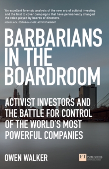 Barbarians in the Boardroom : Activist Investors And The Battle For Control Of The World'S Most Powerful Companies