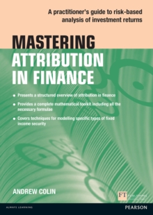 Mastering Attribution in Finance : A Practitioner'S Guide To Risk-Based Analysis Of Investment Returns