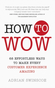 How to Wow : 68 Effortless Ways to Make Every Customer Experience Amazing