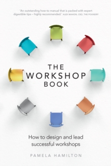 Workshop Book, The : How To Design And Lead Successful Workshops