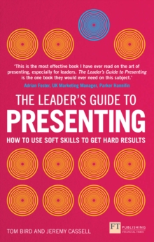 Leader's Guide to Presenting, The : How To Use Soft Skills To Get Hard Results