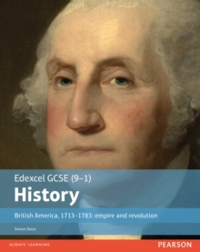 Edexcel GCSE (9-1) History British America, 1713-1783: empire and revolution Student Book, Paperback / softback Book Edexcel GCSE (9-1) History British America, 1713-1783: empire and revolution Student Book, Paperback / softback Book
