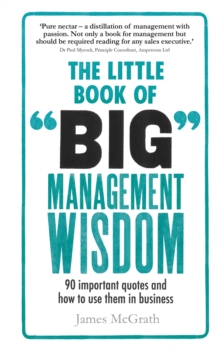 Little Book of Big Management Wisdom, The : 90 Important Quotes And How To Use Them In Business