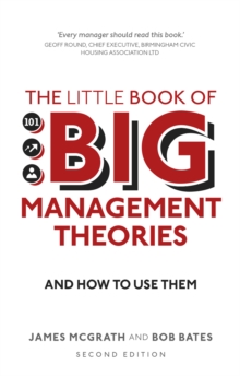 Little Book of Big Management Theories, The : ... And How To Use Them