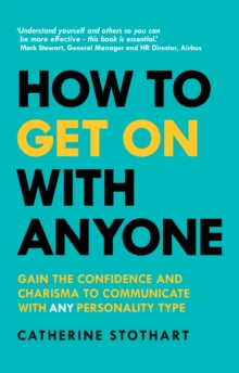 How to Get On with Anyone : Gain The Confidence And Charisma To Communicate With Any Personality Type