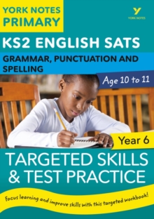 English SATs Grammar, Punctuation and Spelling Targeted Skills and Test Practice for Year 6: York Notes for KS2 catch up, revise and be ready for the 2023 and 2024 exams