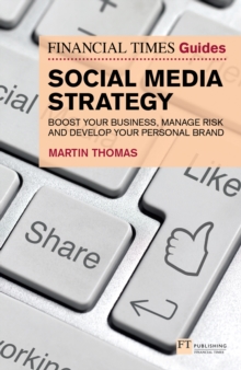 Financial Times Guide to Social Media Strategy, The : Boost Your Business, Manage Risk And Develop Your Personal Brand