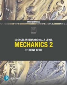 Pearson Edexcel International A Level Mathematics Mechanics 2 Student Book